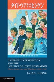 External Intervention and the Politics of State Formation : China, Indonesia, and Thailand, 1893-1952