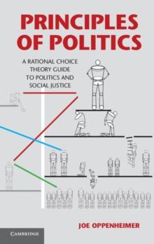 Principles of Politics : A Rational Choice Theory Guide to Politics and Social Justice