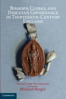 Bishops, Clerks, and Diocesan Governance in Thirteenth-Century England : Reward and Punishment