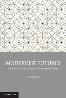 Modernist Futures : Innovation and Inheritance in the Contemporary Novel