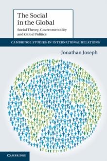 The Social in the Global : Social Theory, Governmentality and Global Politics