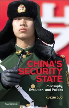 China's Security State : Philosophy, Evolution, and Politics