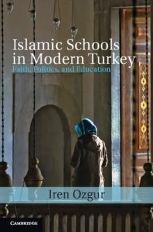 Islamic Schools in Modern Turkey : Faith, Politics, and Education