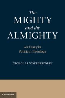 The Mighty and the Almighty : An Essay in Political Theology