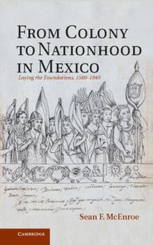 From Colony to Nationhood in Mexico : Laying the Foundations, 1560-1840