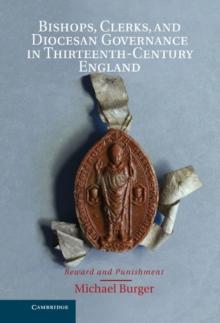 Bishops, Clerks, and Diocesan Governance in Thirteenth-Century England : Reward and Punishment