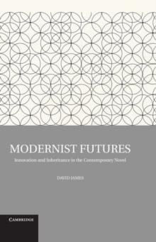 Modernist Futures : Innovation and Inheritance in the Contemporary Novel