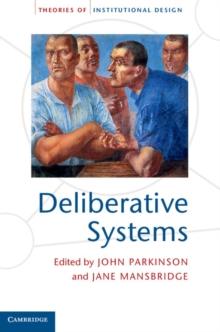 Deliberative Systems : Deliberative Democracy at the Large Scale