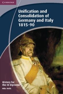 History for the IB Diploma: Unification and Consolidation of Germany and Italy 1815-90