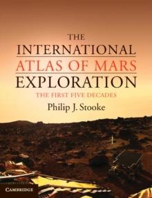 The International Atlas of Mars Exploration: Volume 1, 1953 to 2003 : The First Five Decades