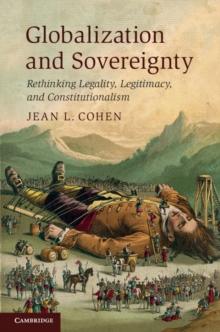 Globalization and Sovereignty : Rethinking Legality, Legitimacy, and Constitutionalism