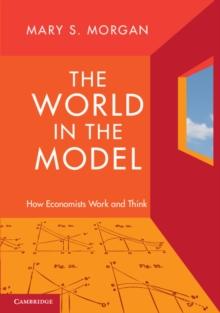 The World in the Model : How Economists Work and Think