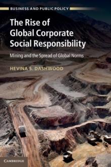 The Rise of Global Corporate Social Responsibility : Mining and the Spread of Global Norms