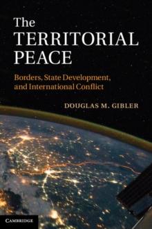 Territorial Peace : Borders, State Development, and International Conflict