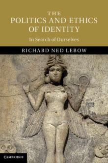 The Politics and Ethics of Identity : In Search of Ourselves