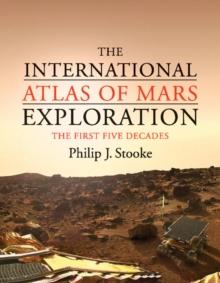 International Atlas of Mars Exploration: Volume 1, 1953 to 2003 : The First Five Decades