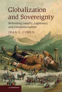 Globalization and Sovereignty : Rethinking Legality, Legitimacy, and Constitutionalism