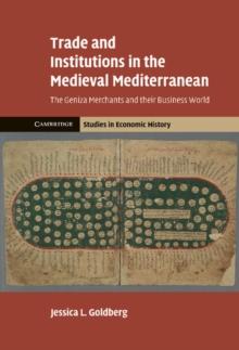 Trade and Institutions in the Medieval Mediterranean : The Geniza Merchants and their Business World