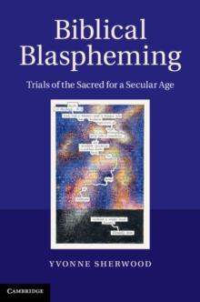 Biblical Blaspheming : Trials of the Sacred for a Secular Age