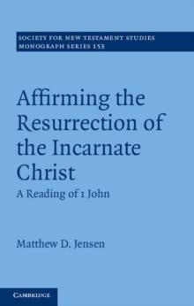 Affirming the Resurrection of the Incarnate Christ : A Reading of 1 John