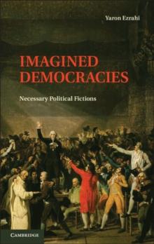 Imagined Democracies : Necessary Political Fictions