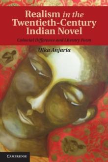 Realism in the Twentieth-Century Indian Novel : Colonial Difference and Literary Form