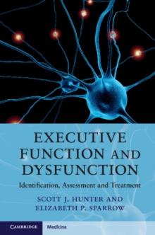 Executive Function and Dysfunction : Identification, Assessment and Treatment