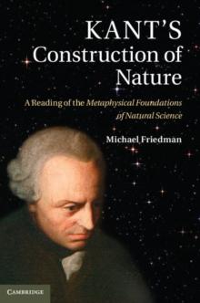 Kant's Construction of Nature : A Reading of the Metaphysical Foundations of Natural Science