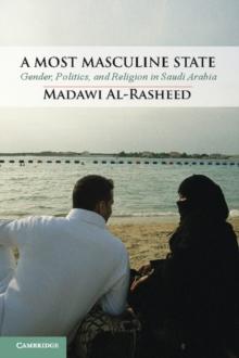 A Most Masculine State : Gender, Politics and Religion in Saudi Arabia