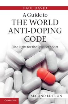 Guide to the World Anti-Doping Code : A Fight for the Spirit of Sport