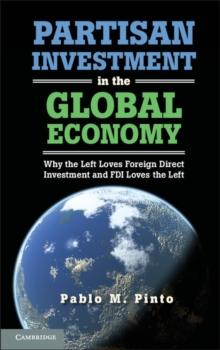 Partisan Investment in the Global Economy : Why the Left Loves Foreign Direct Investment and FDI Loves the Left