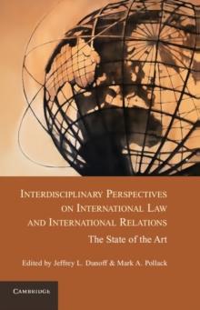 Interdisciplinary Perspectives on International Law and International Relations : The State of the Art