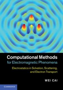 Computational Methods for Electromagnetic Phenomena : Electrostatics in Solvation, Scattering, and Electron Transport