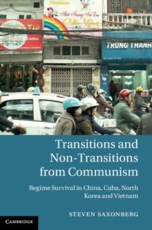 Transitions and Non-Transitions from Communism : Regime Survival in China, Cuba, North Korea, and Vietnam