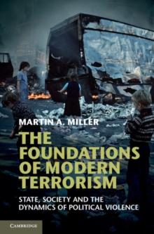 The Foundations of Modern Terrorism : State, Society and the Dynamics of Political Violence