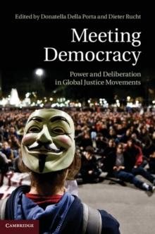 Meeting Democracy : Power and Deliberation in Global Justice Movements