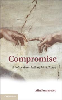 Compromise : A Political and Philosophical History