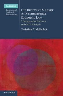 The Relevant Market in International Economic Law : A Comparative Antitrust and GATT Analysis