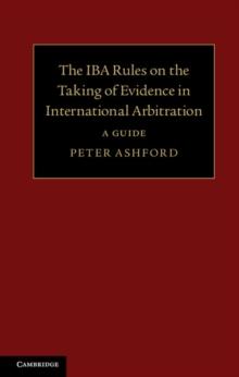 The IBA Rules on the Taking of Evidence in International Arbitration : A Guide