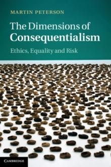 The Dimensions of Consequentialism : Ethics, Equality and Risk