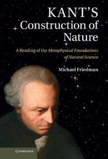 Kant's Construction of Nature : A Reading of the Metaphysical Foundations of Natural Science