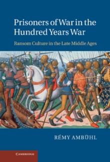 Prisoners of War in the Hundred Years War : Ransom Culture in the Late Middle Ages