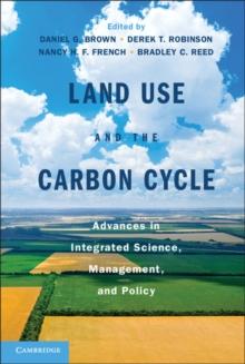 Land Use and the Carbon Cycle : Advances in Integrated Science, Management, and Policy