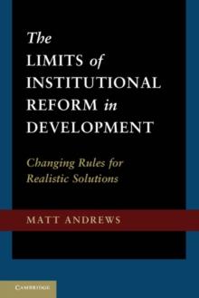 Limits of Institutional Reform in Development : Changing Rules for Realistic Solutions