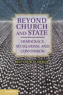 Beyond Church and State : Democracy, Secularism, and Conversion