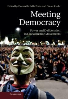 Meeting Democracy : Power and Deliberation in Global Justice Movements