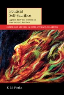 Political Self-Sacrifice : Agency, Body and Emotion in International Relations