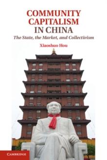 Community Capitalism in China : The State, the Market, and Collectivism