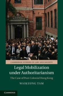 Legal Mobilization under Authoritarianism : The Case of Post-Colonial Hong Kong