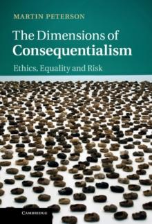 Dimensions of Consequentialism : Ethics, Equality and Risk